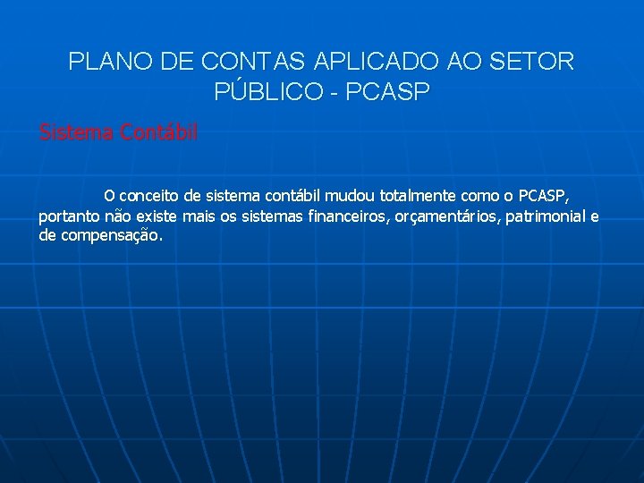PLANO DE CONTAS APLICADO AO SETOR PÚBLICO - PCASP Sistema Contábil O conceito de