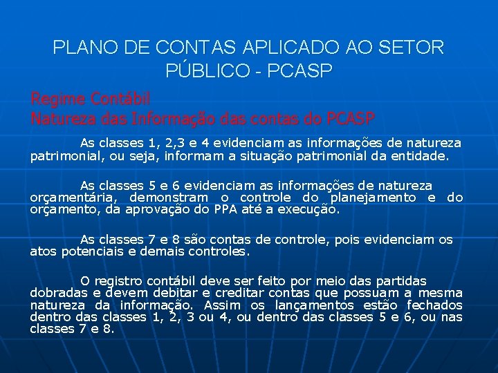 PLANO DE CONTAS APLICADO AO SETOR PÚBLICO - PCASP Regime Contábil Natureza das Informação