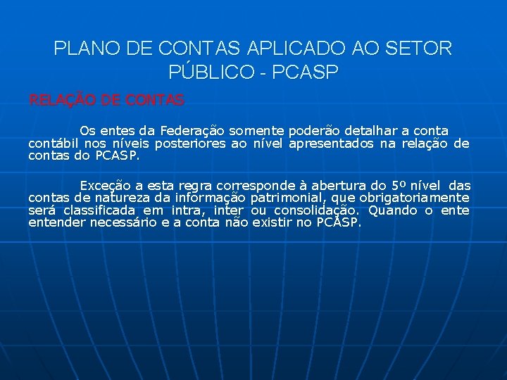 PLANO DE CONTAS APLICADO AO SETOR PÚBLICO - PCASP RELAÇÃO DE CONTAS Os entes