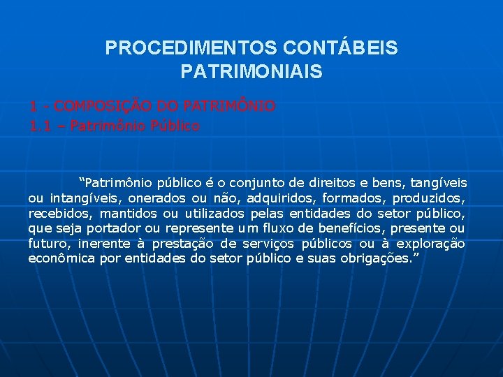 PROCEDIMENTOS CONTÁBEIS PATRIMONIAIS 1 - COMPOSIÇÃO DO PATRIMÔNIO 1. 1 – Patrimônio Público “Patrimônio