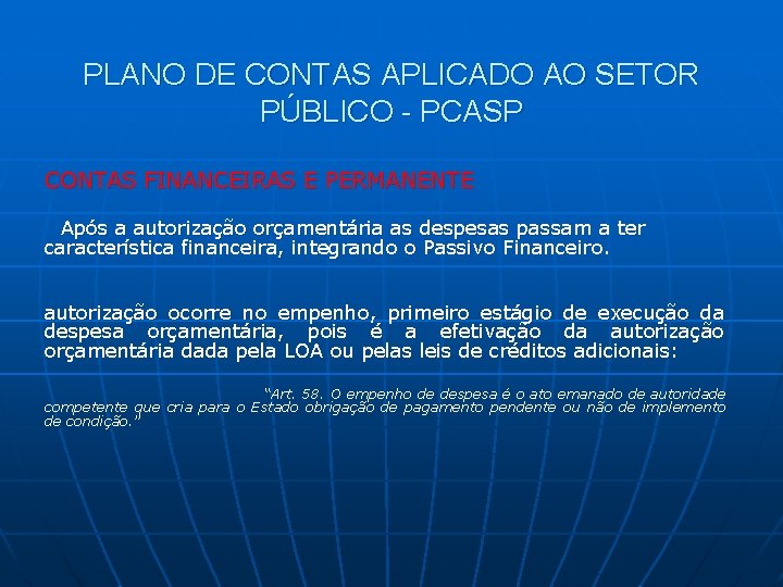 PLANO DE CONTAS APLICADO AO SETOR PÚBLICO - PCASP CONTAS FINANCEIRAS E PERMANENTE Após