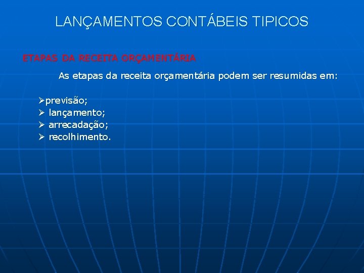 LANÇAMENTOS CONTÁBEIS TIPICOS ETAPAS DA RECEITA ORÇAMENTÁRIA As etapas da receita orçamentária podem ser