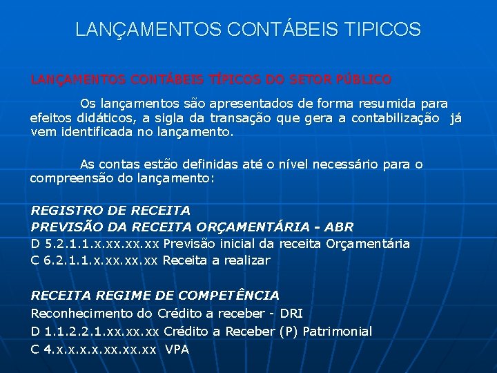 LANÇAMENTOS CONTÁBEIS TIPICOS LANÇAMENTOS CONTÁBEIS TÍPICOS DO SETOR PÚBLICO Os lançamentos são apresentados de