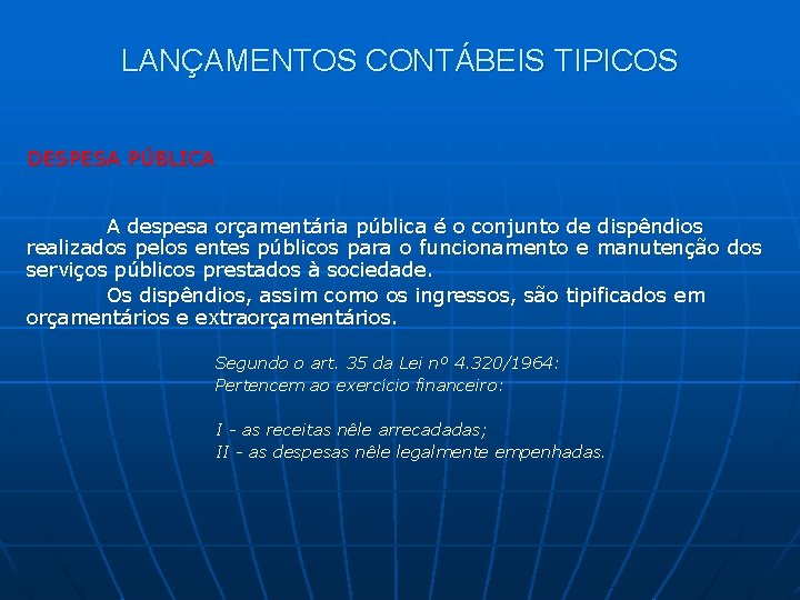 LANÇAMENTOS CONTÁBEIS TIPICOS DESPESA PÚBLICA A despesa orçamentária pública é o conjunto de dispêndios