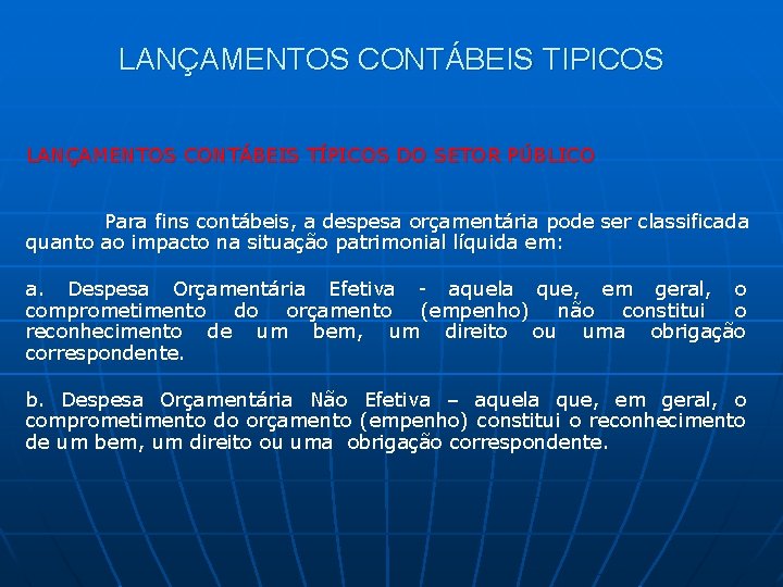 LANÇAMENTOS CONTÁBEIS TIPICOS LANÇAMENTOS CONTÁBEIS TÍPICOS DO SETOR PÚBLICO Para fins contábeis, a despesa