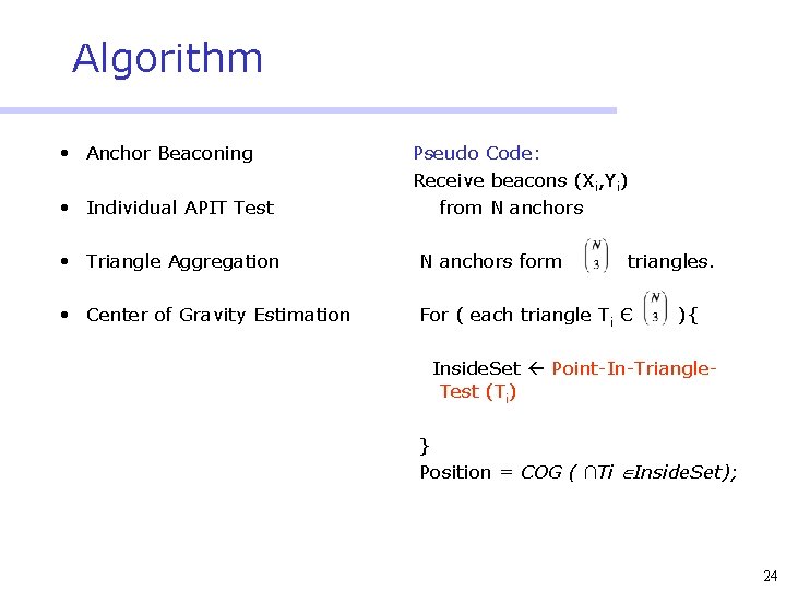 Algorithm • Anchor Beaconing • Individual APIT Test Pseudo Code: Receive beacons (Xi, Yi)