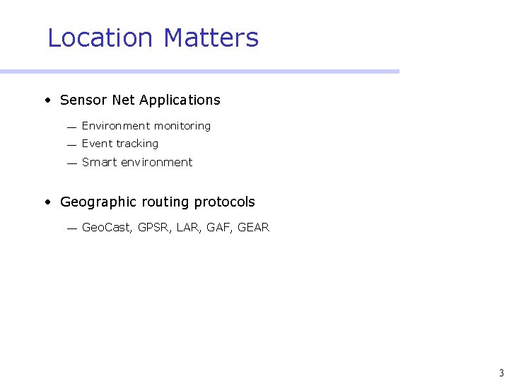 Location Matters • Sensor Net Applications ¾ Environment monitoring ¾ Event tracking ¾ Smart
