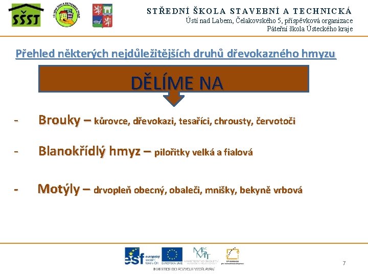 STŘEDNÍ ŠKOLA STAVEBNÍ A TECHNICKÁ Ústí nad Labem, Čelakovského 5, příspěvková organizace Páteřní škola