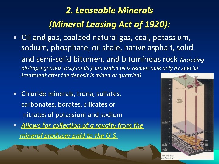 2. Leaseable Minerals (Mineral Leasing Act of 1920): • Oil and gas, coalbed natural