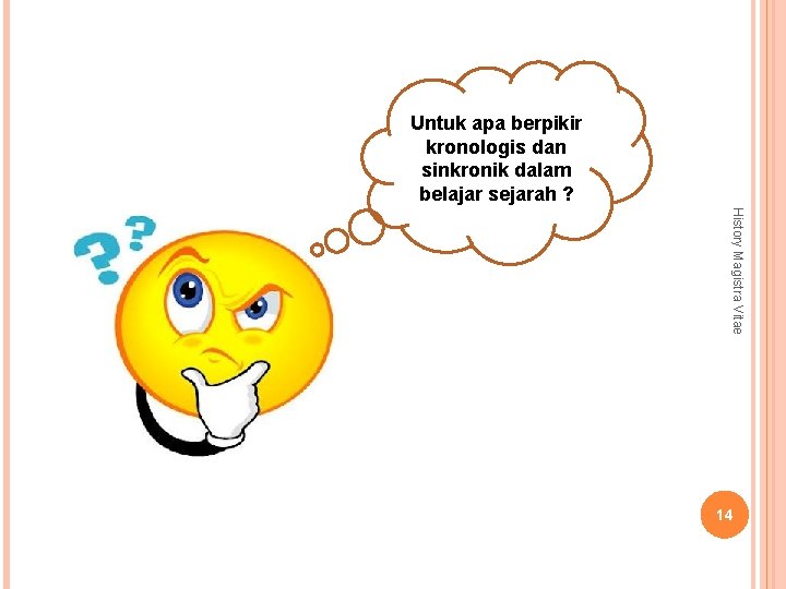 Untuk apa berpikir kronologis dan sinkronik dalam belajar sejarah ? History Magistra Vitae 14