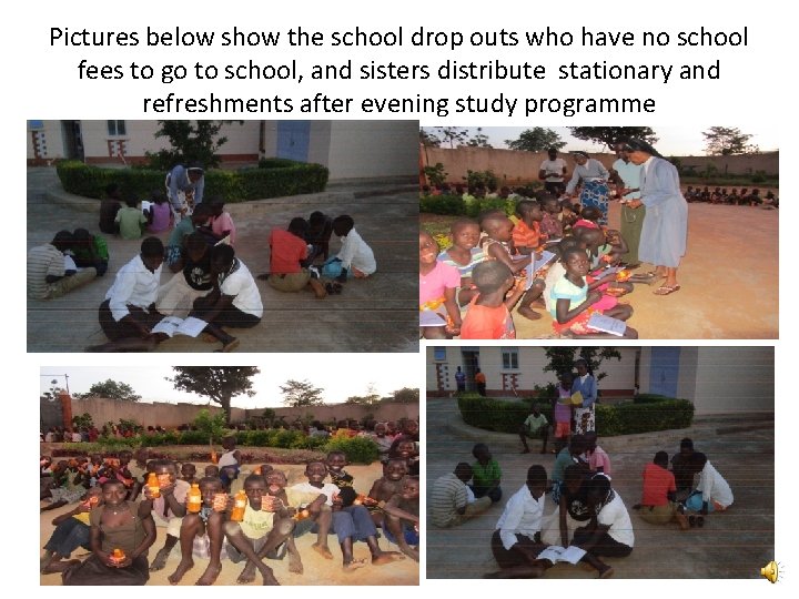 Pictures below show the school drop outs who have no school fees to go