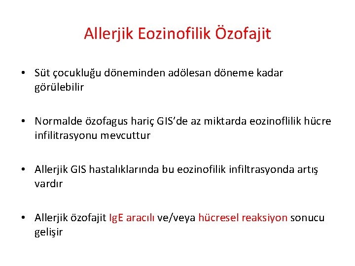 Allerjik Eozinofilik Özofajit • Süt çocukluğu döneminden adölesan döneme kadar görülebilir • Normalde özofagus
