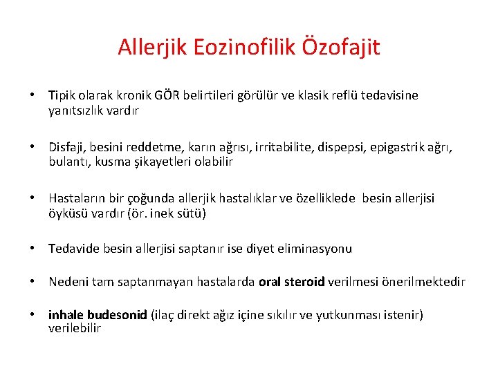 Allerjik Eozinofilik Özofajit • Tipik olarak kronik GÖR belirtileri görülür ve klasik reflü tedavisine