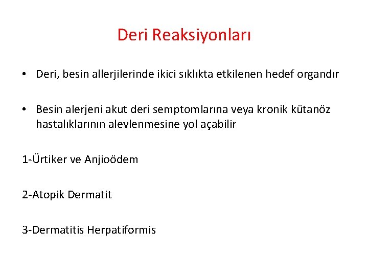 Deri Reaksiyonları • Deri, besin allerjilerinde ikici sıklıkta etkilenen hedef organdır • Besin alerjeni