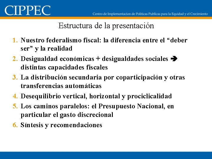 Estructura de la presentación 1. Nuestro federalismo fiscal: la diferencia entre el “deber ser”