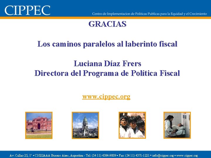 GRACIAS Los caminos paralelos al laberinto fiscal Luciana Díaz Frers Directora del Programa de