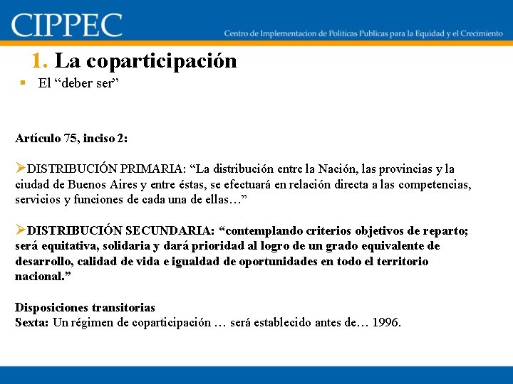 1. La coparticipación § El “deber ser” Artículo 75, inciso 2: ØDISTRIBUCIÓN PRIMARIA: “La