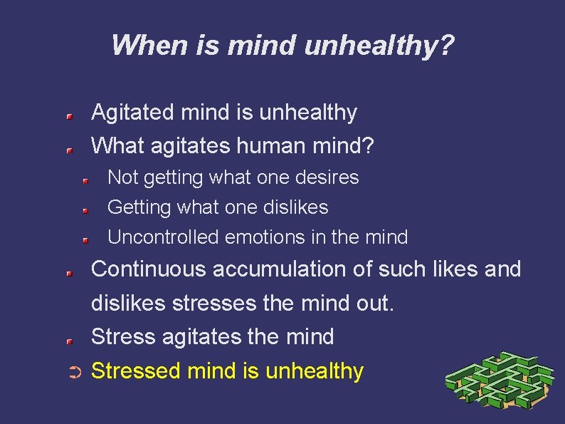 When is mind unhealthy? Agitated mind is unhealthy What agitates human mind? Not getting