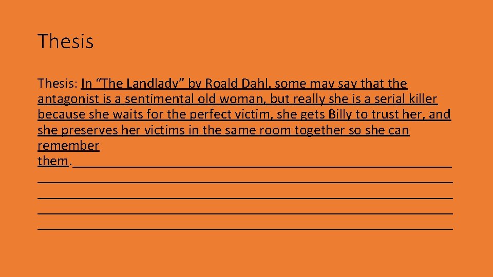 Thesis: In “The Landlady” by Roald Dahl, some may say that the antagonist is