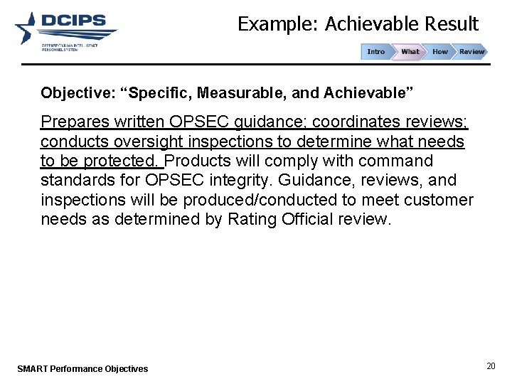 Example: Achievable Result Objective: “Specific, Measurable, and Achievable” Prepares written OPSEC guidance; coordinates reviews;