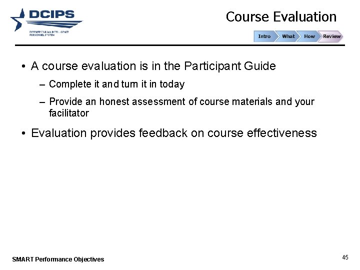 Course Evaluation • A course evaluation is in the Participant Guide – Complete it