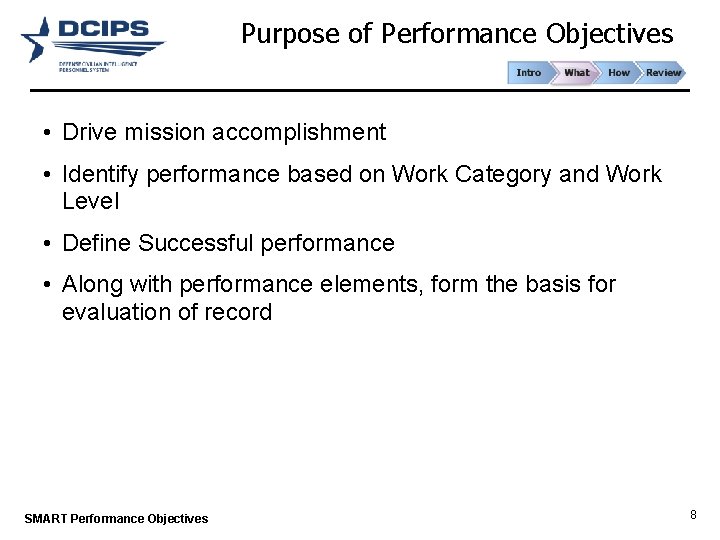 Purpose of Performance Objectives • Drive mission accomplishment • Identify performance based on Work