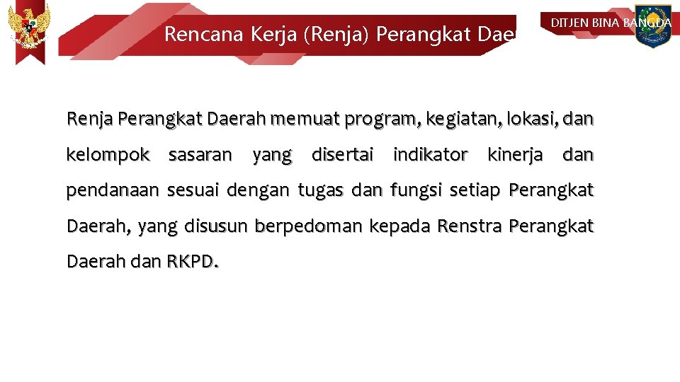 Rencana Kerja (Renja) Perangkat Daerah DITJEN BINA BANGDA Renja Perangkat Daerah memuat program, kegiatan,
