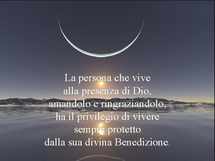 La persona che vive alla presenza di Dio, amandolo e ringraziandolo, ha il privilegio