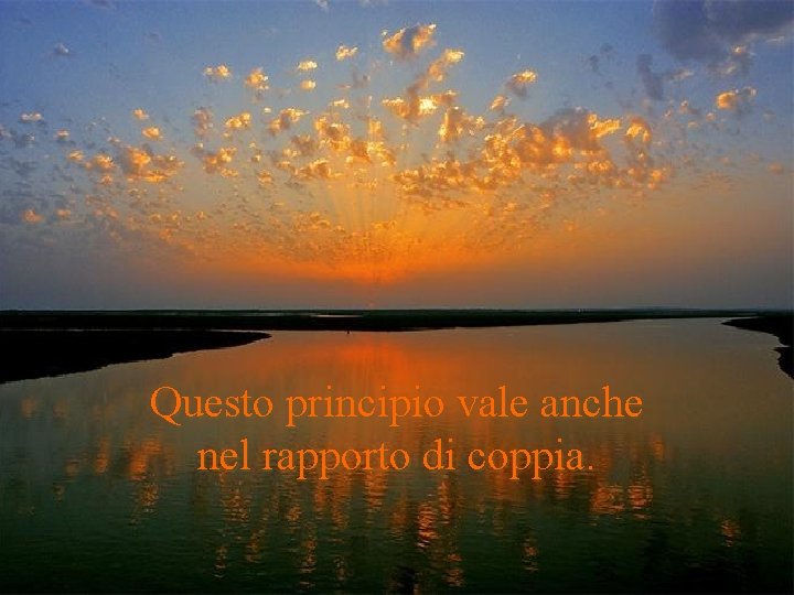 Questo principio vale anche nel rapporto di coppia. 