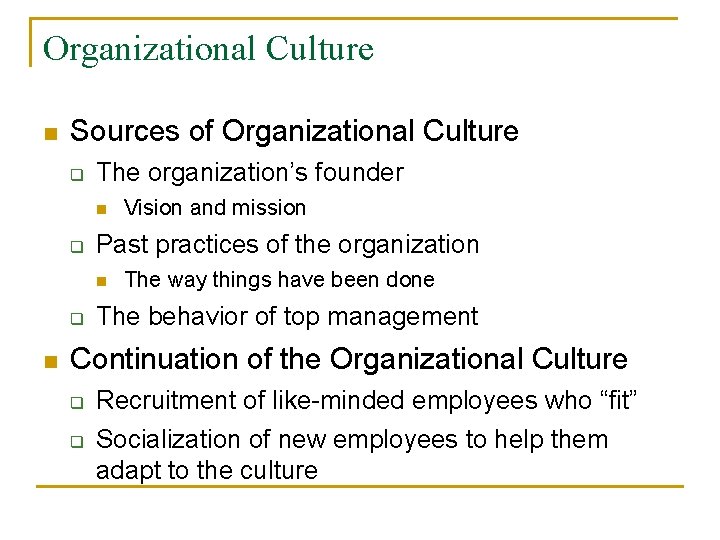 Organizational Culture n Sources of Organizational Culture q The organization’s founder n q Past