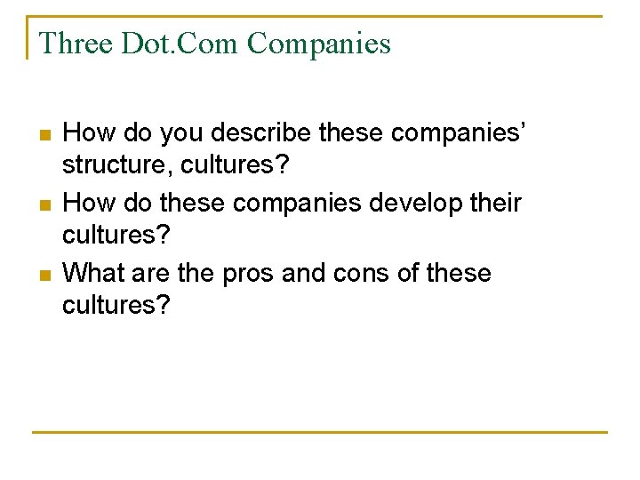 Three Dot. Companies n n n How do you describe these companies’ structure, cultures?