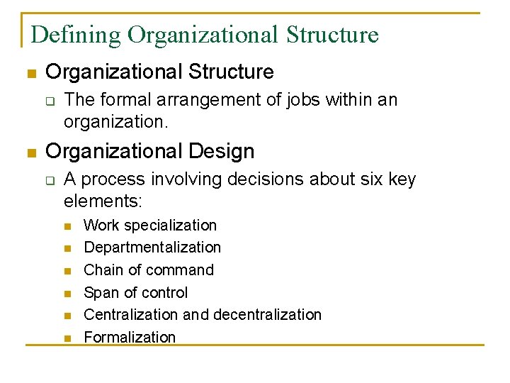 Defining Organizational Structure n Organizational Structure q n The formal arrangement of jobs within