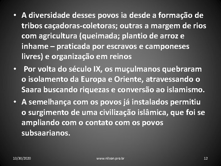  • A diversidade desses povos ia desde a formação de tribos caçadoras-coletoras; outras