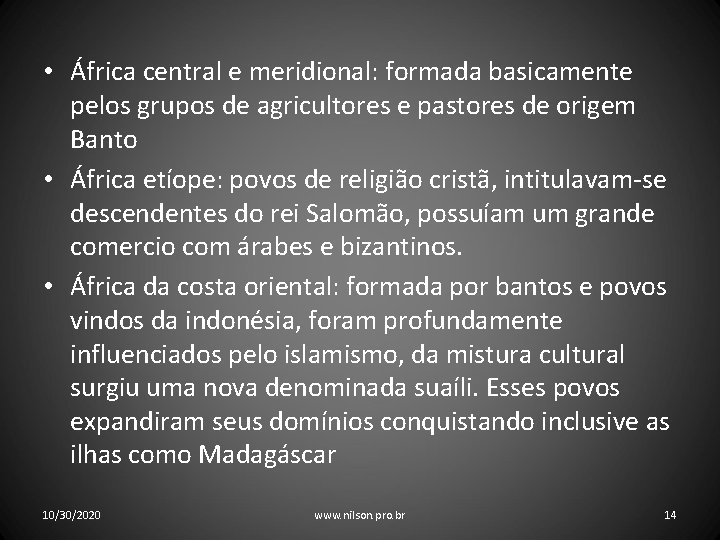  • África central e meridional: formada basicamente pelos grupos de agricultores e pastores