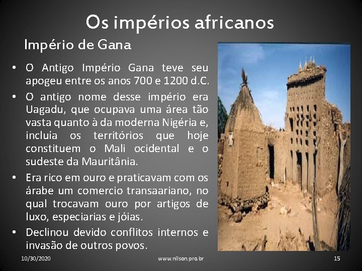 Os impérios africanos Império de Gana • O Antigo Império Gana teve seu apogeu