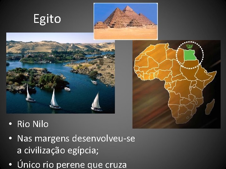 Egito • Rio Nilo • Nas margens desenvolveu-se a civilização egípcia; • Único rio