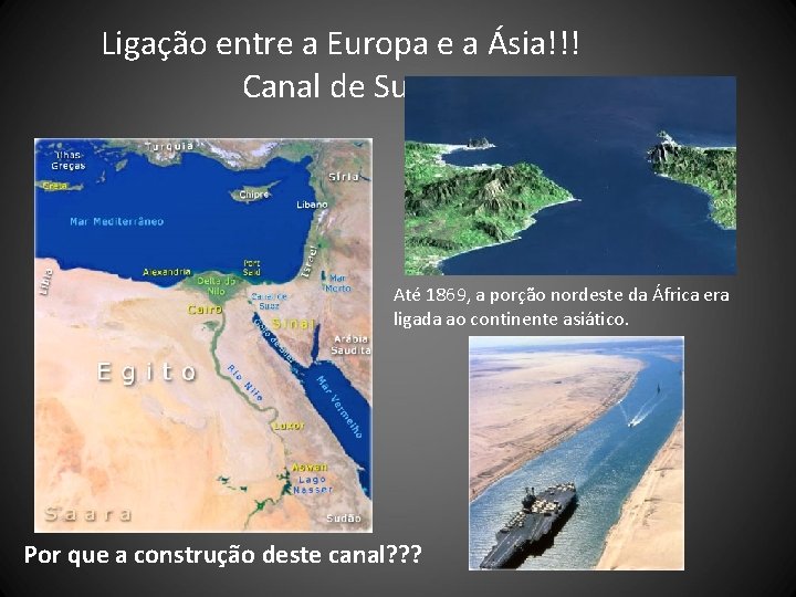 Ligação entre a Europa e a Ásia!!! Canal de Suez Até 1869, a porção