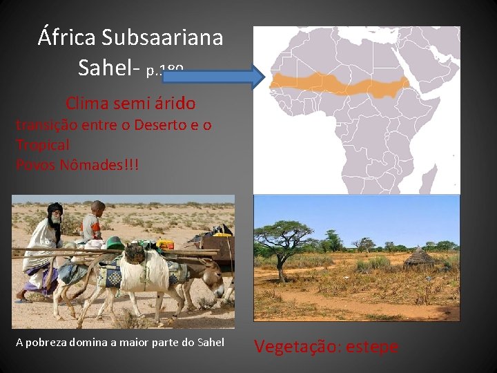 África Subsaariana Sahel- p. 180 Clima semi árido transição entre o Deserto e o