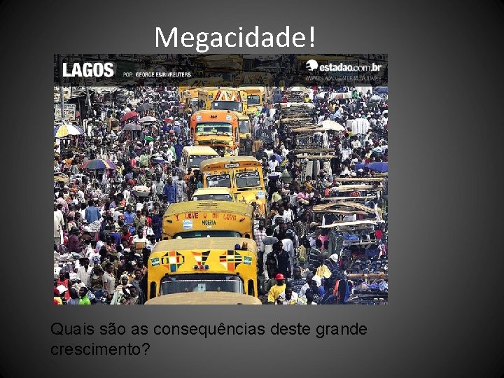 Megacidade! Quais são as consequências deste grande crescimento? 