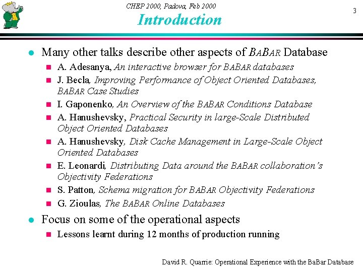 CHEP 2000, Padova, Feb 2000 Introduction l Many other talks describe other aspects of