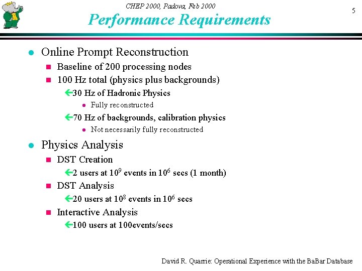 CHEP 2000, Padova, Feb 2000 Performance Requirements l 5 Online Prompt Reconstruction Baseline of