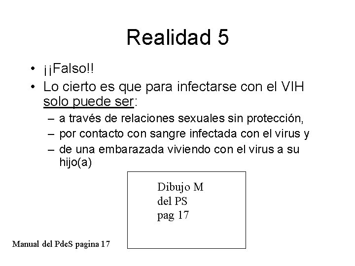 Realidad 5 • ¡¡Falso!! • Lo cierto es que para infectarse con el VIH