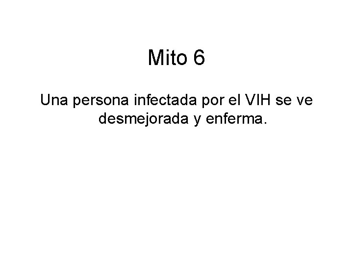 Mito 6 Una persona infectada por el VIH se ve desmejorada y enferma. 
