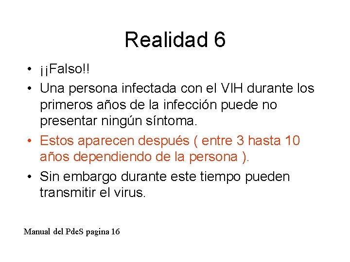 Realidad 6 • ¡¡Falso!! • Una persona infectada con el VIH durante los primeros