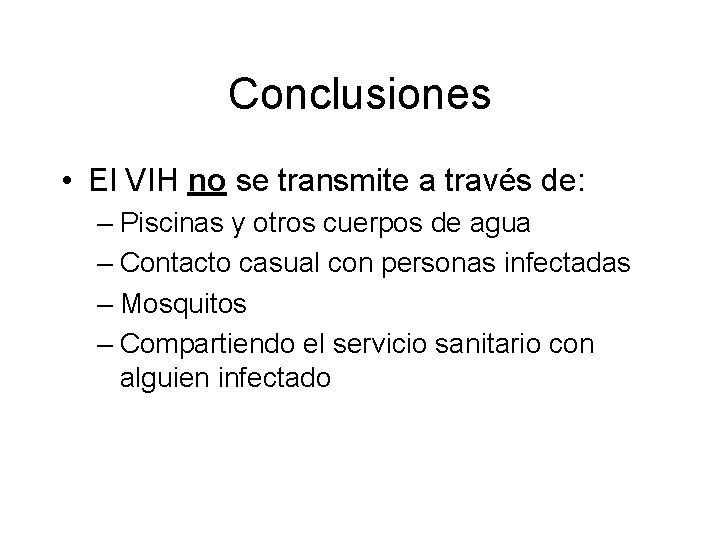 Conclusiones • El VIH no se transmite a través de: – Piscinas y otros