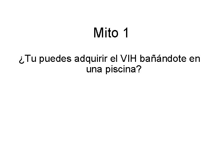 Mito 1 ¿Tu puedes adquirir el VIH bañándote en una piscina? 