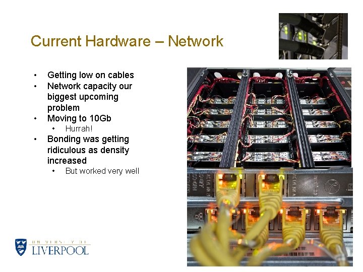 Current Hardware – Network • • • Getting low on cables Network capacity our
