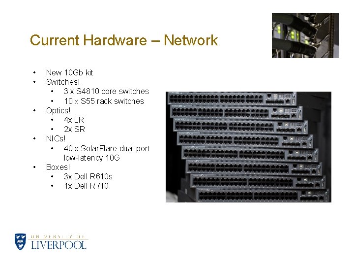 Current Hardware – Network • • • New 10 Gb kit Switches! • 3