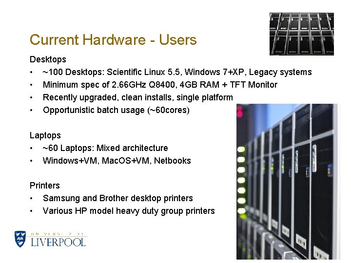 Current Hardware - Users Desktops • ~100 Desktops: Scientific Linux 5. 5, Windows 7+XP,