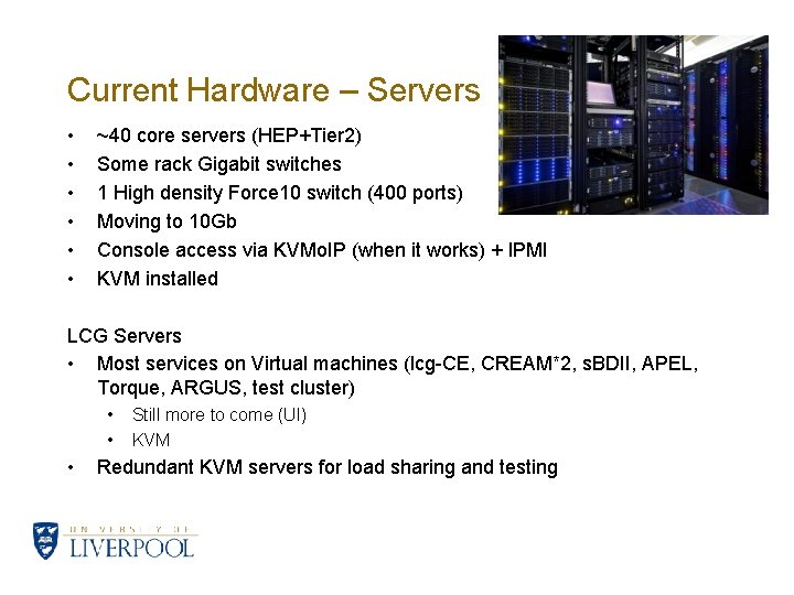 Current Hardware – Servers • • • ~40 core servers (HEP+Tier 2) Some rack
